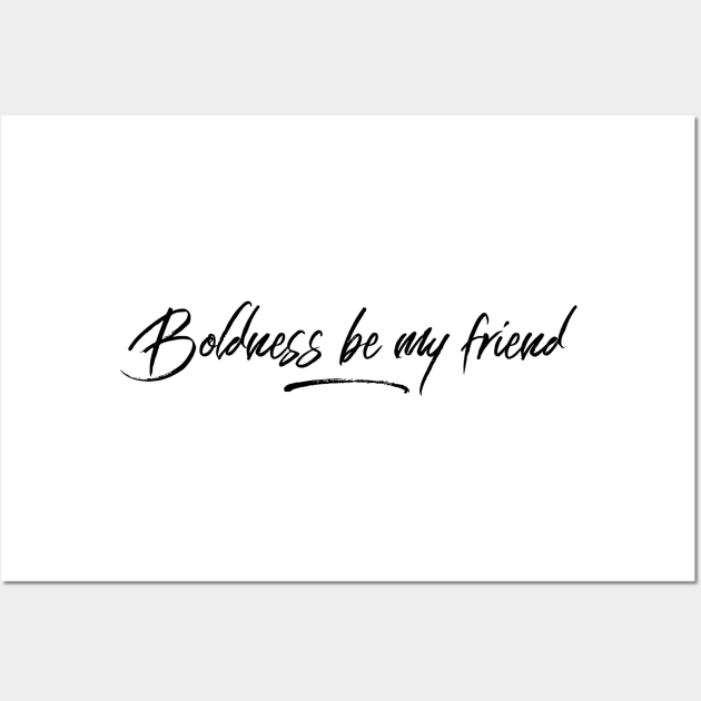 boldness be my friend Wall Art by GMAT